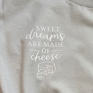 Custom Made Sweet Dreams are made of Cheese T-Shirt
